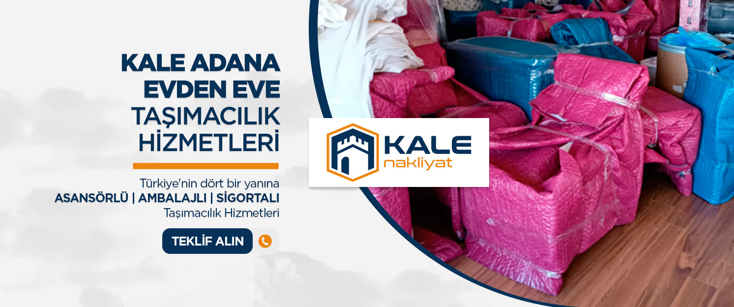 Adana Evden Eve Nakliyat ve Taşımacılık - Adana Kale Nakliyat