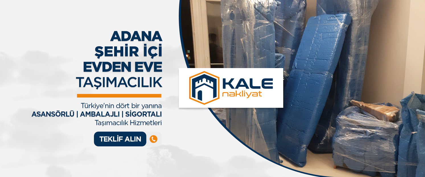Adana Evden Eve Nakliyat ve Taşımacılık - Adana Kale Nakliyat