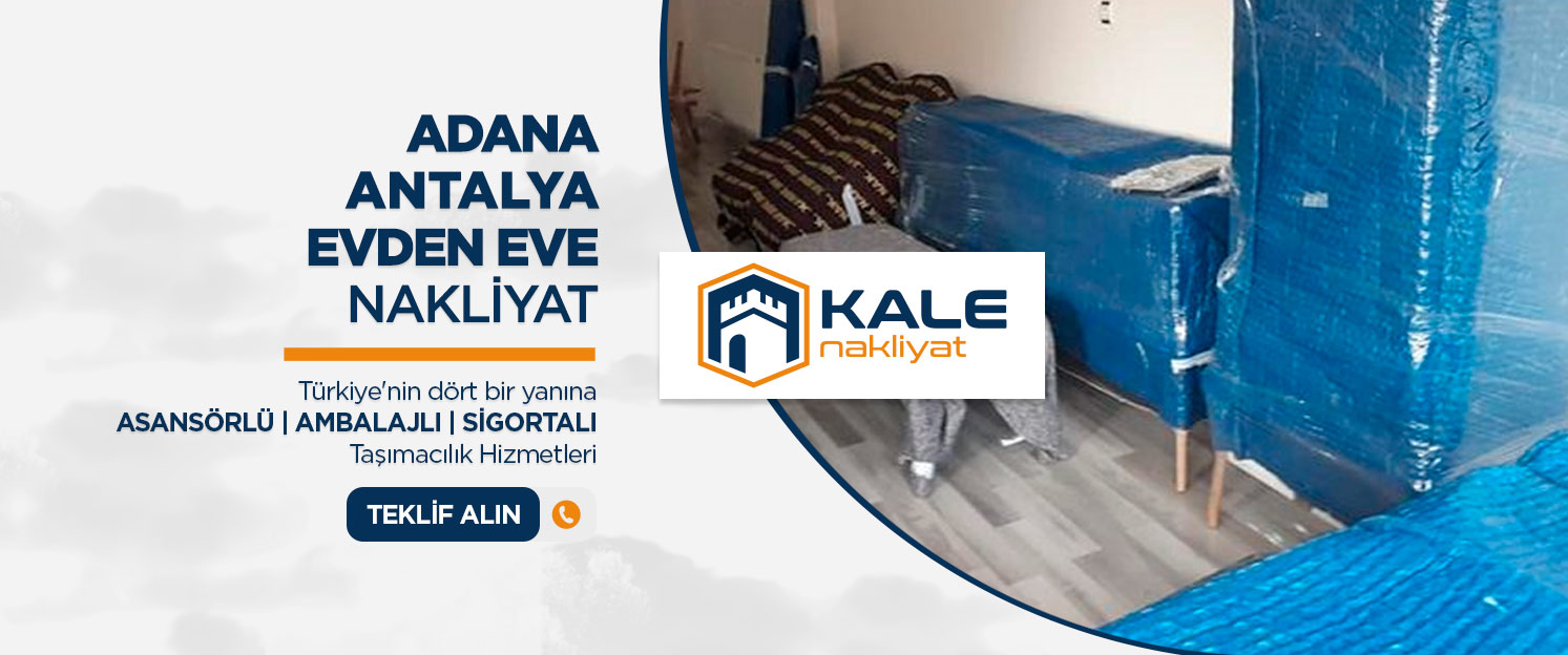 Adana Evden Eve Nakliyat ve Taşımacılık - Adana Kale Nakliyat